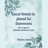 Locul femeii în planul lui Dumnezeu într-o epocă a confuziei privitoare la gen