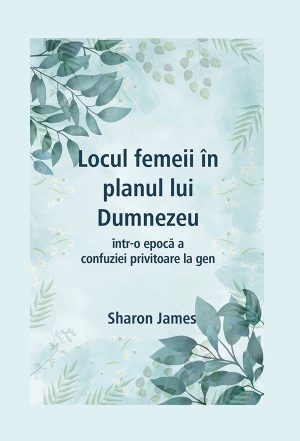 Locul femeii în planul lui Dumnezeu într-o epocă a confuziei privitoare la gen