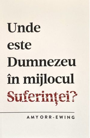28626 Unde este Dumnezeu în mijlocul suferinței?