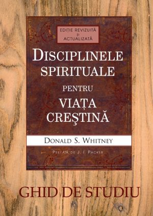 28632 Disciplinele spirituale pentru viața creștină. Ghid de studiu
