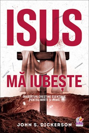 Isus mă iubește. Învățături creștine esențiale pentru minte și inimă