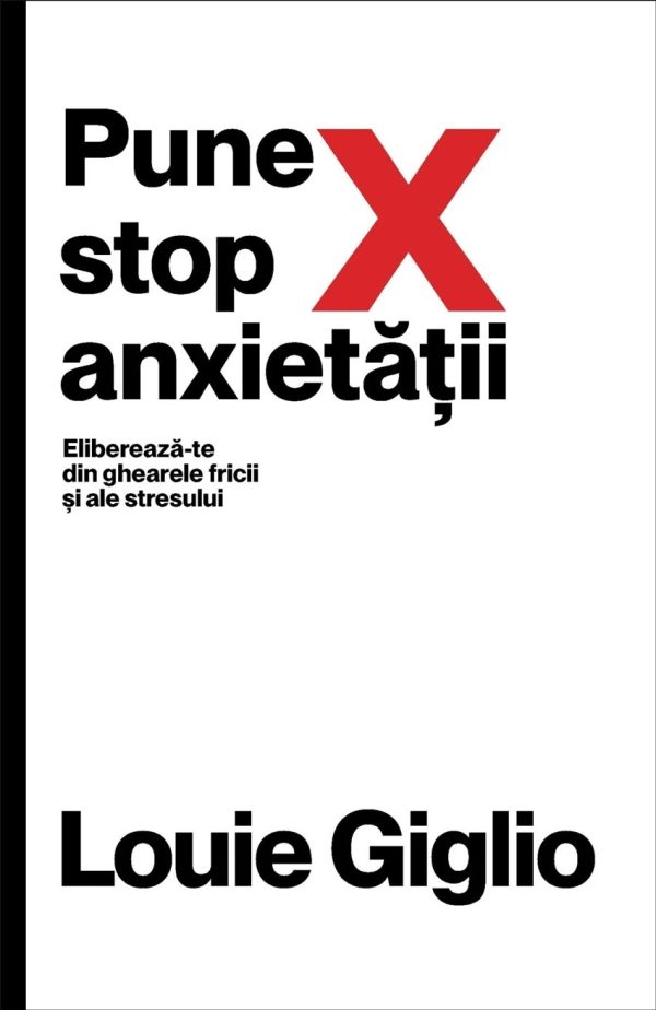 Pune stop anxietății. Eliberează-te din ghearele fricii și ale stresului