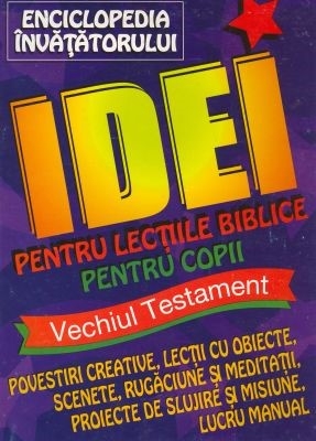 30023_1 Enciclopedia Învăţătorului - Idei pentru lecţiile biblice pentru copii - VT