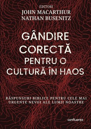 30030 Gândire corectă pentru o cultură în haos. Răspunsuri biblice pentru cele mai urgente nevoi ale lumii noastre