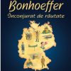 Dietrich Bonhoeffer: Înconjurat de răutate -- seria Biografii