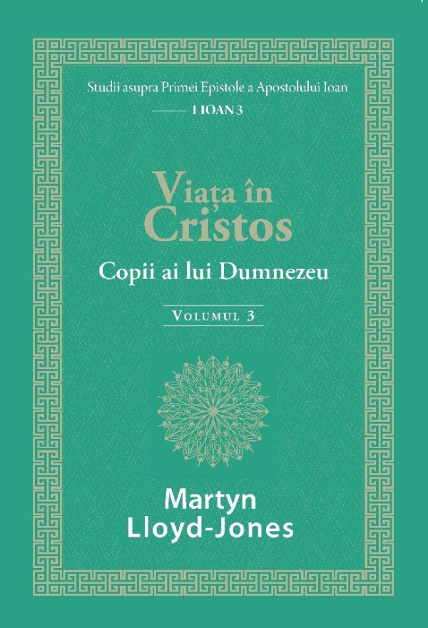 30203 Viața în Cristos - Studii în 1 Ioan. Vol. 3: Copii ai lui Dumnezeu
