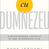 Cu Dumnezeu: O reconsiderare a modului în care te raportezi la El