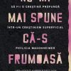 Nu-mi mai spune că-s frumoasă: Să fii o creștină profundă într-un creștinism superficial