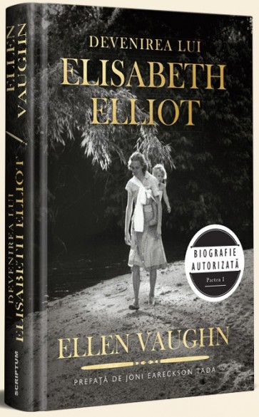 Devenirea lui Elisabeth Elliot. Biografie autorizată. Partea I