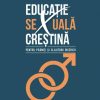 Educație sexuală creștină: pentru părinți și slujitorii bisericii