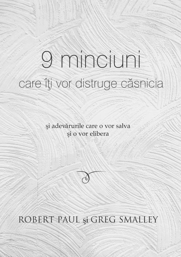 9-minciuni 9 minciuni care îți vor distruge căsnicia și adevărurile care o vor salva și o vor elibera