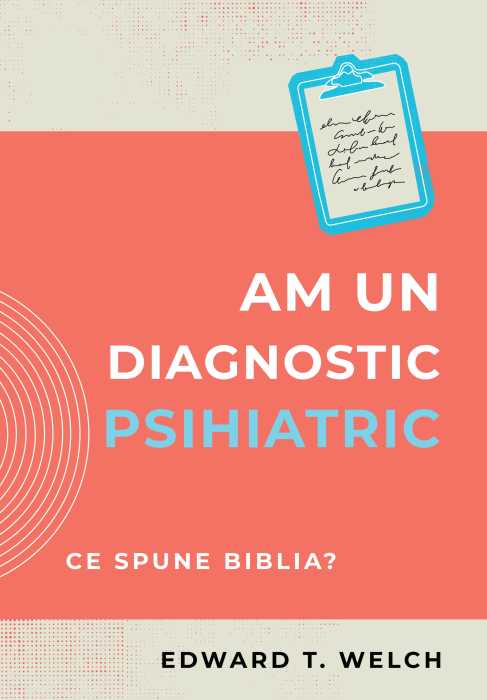 Am un diagnostic psihiatric - Ce spune Biblia