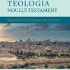 Teologia Noului Testament - Măreția lui Dumnezeu în Cristos. Vol. 1