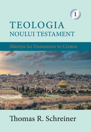 Teologia Noului Testament - Măreția lui Dumnezeu în Cristos. Vol. 1