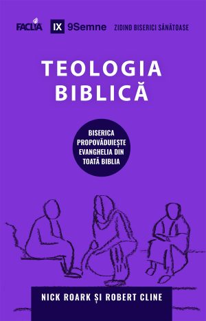 Coperta_fata_mica_Teologie_biblica Teologia Biblică - Biserica propovăduiește Evanghelia din toată Biblia
