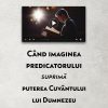 Când imaginea predicatorului suprimă puterea Cuvântului lui Dumnezeu