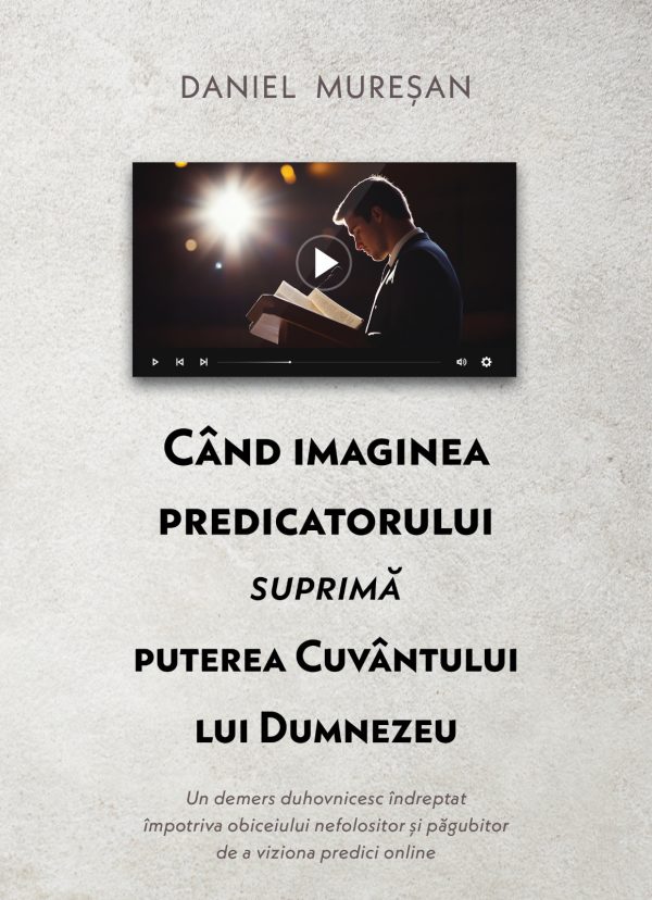 Când imaginea predicatorului suprimă puterea Cuvântului lui Dumnezeu