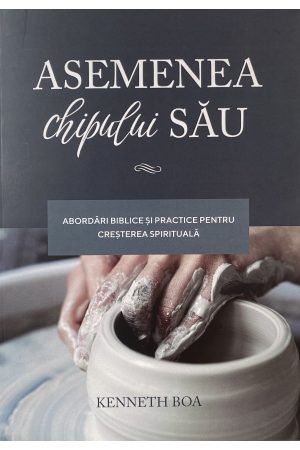 asemenea-chipului-sau Asemenea chipului Său - Abordări biblice și practice pentru creșterea spirituală