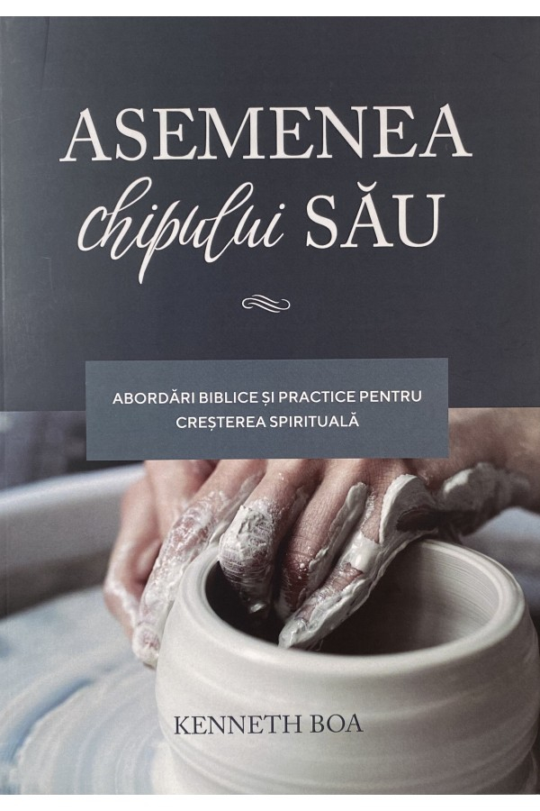 asemenea-chipului-sau Asemenea chipului Său - Abordări biblice și practice pentru creșterea spirituală