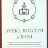 Averi, bogatii si bani. Principiile biblice de administrare a finantelor