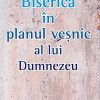 Biserica in planul vesnic al lui Dumnezeu