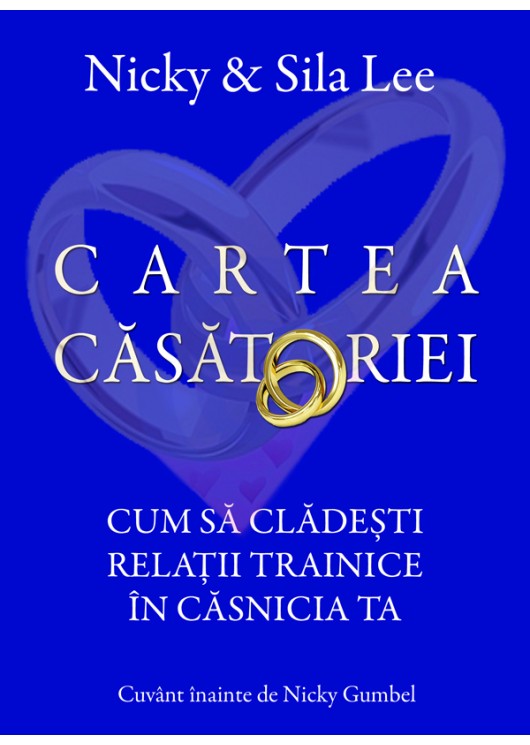 Cartea casatoriei. Cum sa cladesti relatii trainice in casnicia ta