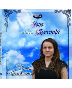 cd-mirela-ursulescu-isus-unica-speranta-vol-4 CD Mirela Ursulescu - Isus, unica Speranță vol. 4