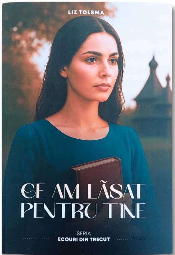 ce-am-lasat-pentru-tine Ce am lasat pentru tine - seria Ecouri din trecut - vol. 3