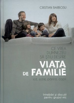 ce_vrea_dumnezeu_sa_stiu Ce vrea Dumnezeu sa stiu despre viata de familie
