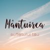 Mantuirea sufletului tau