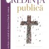 Credinţă publică: cum trebuie creştinii să slujească binele comun