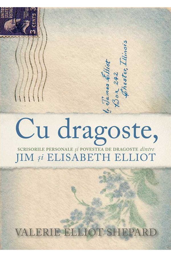 cu_dragoste Cu dragoste. Scrisorile personale si povestea de dragoste dintre Jim si Elisabeth Elliot