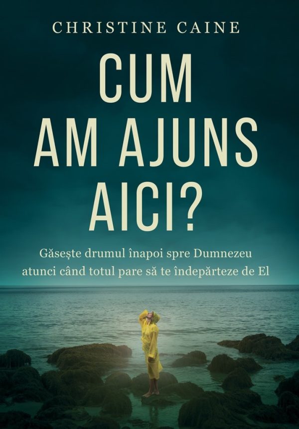 cum-am-ajuns-aici-01 Cum am ajuns aici? Găsește drumul înapoi spre Dumnezeu atunci când totul pare să te îndepărteze de El