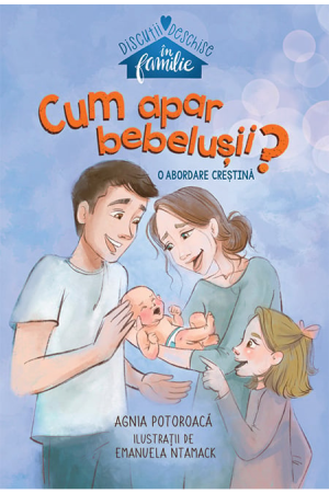 cum-apar-bebelusii-o-abordare-cr Cum apar bebelușii? - seria Discuții deschise în familie