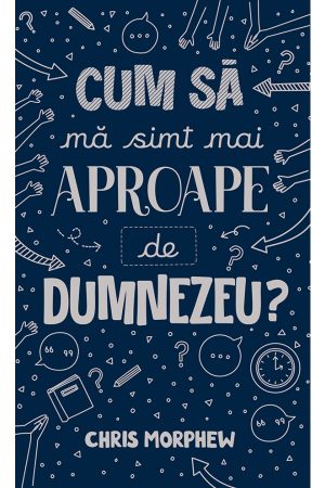 cum_sa_ma_simt_mai_aproape_de_dumnezeu-1 Cum să mă simt mai aproape de Dumnezeu? - seria Întrebări mari