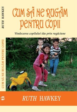 cum_sa_ne Cum sa ne rugam pentru copii. Vindecarea copilului tau prin rugaciune
