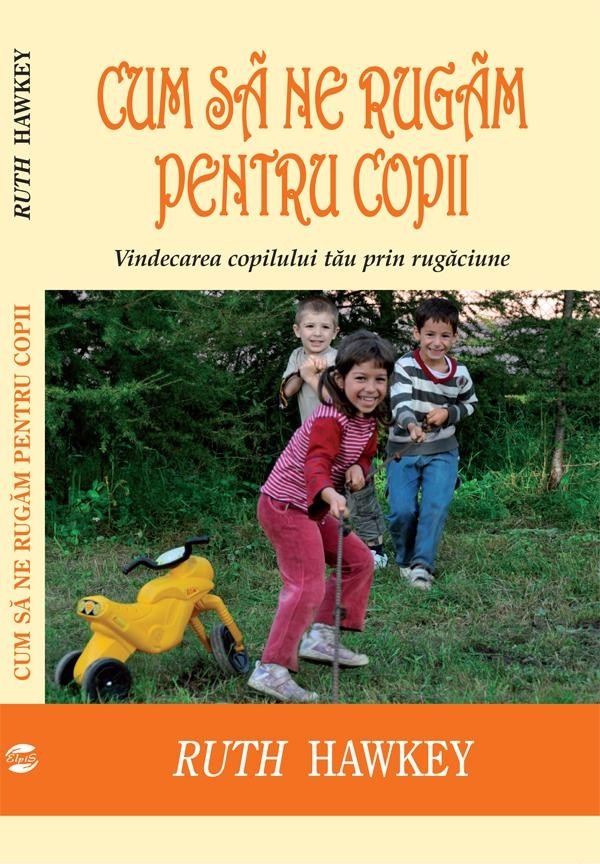 cum_sa_ne Cum sa ne rugam pentru copii. Vindecarea copilului tau prin rugaciune
