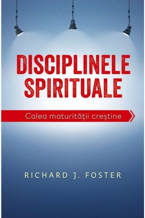 Disciplinele spirituale. Calea maturității creștine