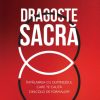 Dragoste sacră: Întâlnirea cu Dumnezeul care te caută dincolo de formalism