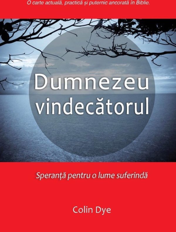 Dumnezeu vindecatorul. Speranta pentru o lume suferinda