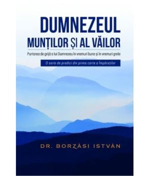 dumnezeul-800x938 Dumnezeul muntilor si al vailor - Purtarea de grija a lui Dumnezeu in vremuri bune si in vremuri grele