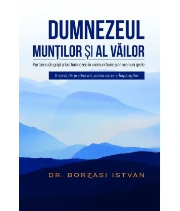 dumnezeul-800x938 Dumnezeul muntilor si al vailor - Purtarea de grija a lui Dumnezeu in vremuri bune si in vremuri grele