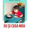 Eu și casa mea: pilde - povestiri - proverbe