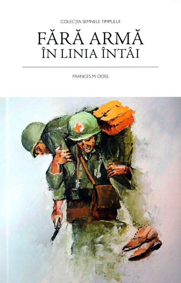 fara-arma-in-linia-intai Fara arma in linia intai. Istoria necombatantului Desmond Doss