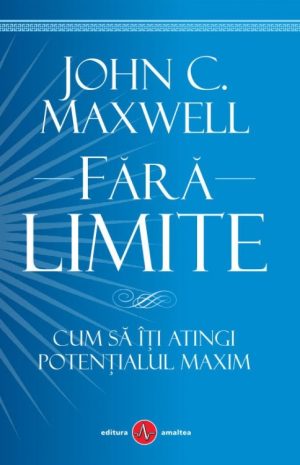 fara_limite Fara limite. Cum să-ți atingi potențialul maxim
