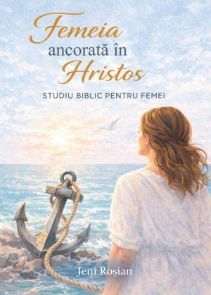 femeia-1 Femeia ancorată în Hristos: Studiu biblic pentru femei