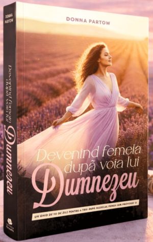 femeia Devenind femeia după voia lui Dumnezeu: Un ghid de studiu de 90 de zile din Proverbe 31