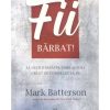 Fii bărbat! Să devii bărbatul care ai fost creat de Dumnezeu să fii