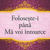 Foloseşte-i până mă voi întoarce