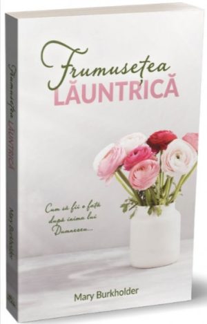 Frumusețea lăuntrică: Cum să fii o fată după inima lui Dumnezeu